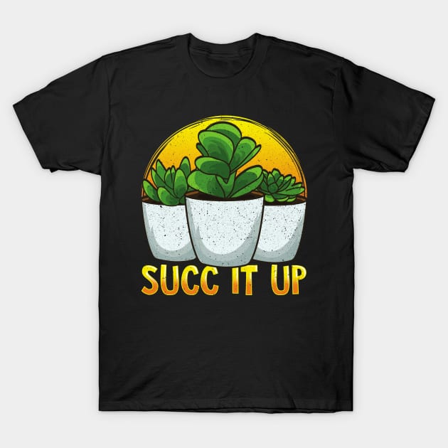 Funny Succ It Up Succulent & Gardening Pun T-Shirt by theperfectpresents